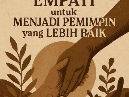 Mengasah Kemampuan Empati untuk Menjadi Pemimpin yang Lebih Baik